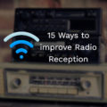15 Ways to Improve Radio Reception at Home & in Cars