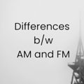 Differences between AM and FM