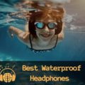 Best Waterproof Bluetooth Headphones for Swimming & Running