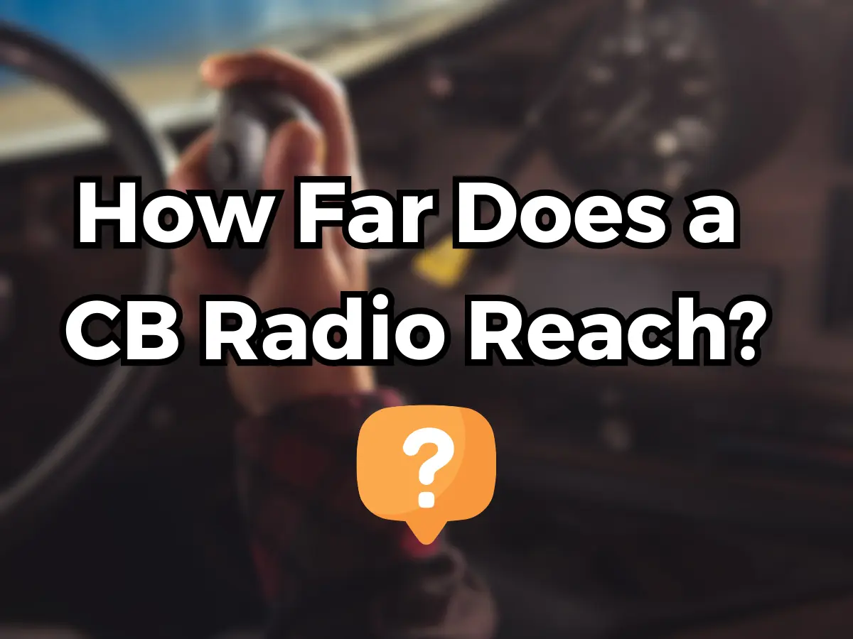 How Far Can a CB Radio Reach?