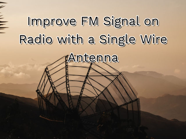 Improve FM Signal on Radio with a Single Wire Antenna