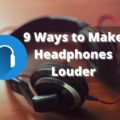 9 Effective ways to Make Headphones Louder