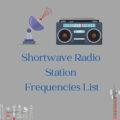 Shortwave Radio Station Frequencies List [USA & Europe]