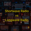 Shortwave Radio Vs. Longwave Radio